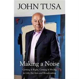 Making a Noise by John Tusa