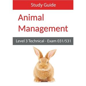 Level 3 Technical in Animal Management Exam 031531 Study Guide by Eboru Publishing