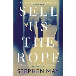 Sell Us the Rope by Stephen May