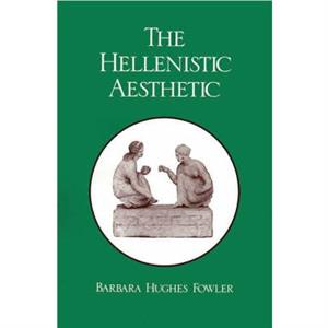 The Hellenistic Aesthetic by Barbara Hughes Fowler