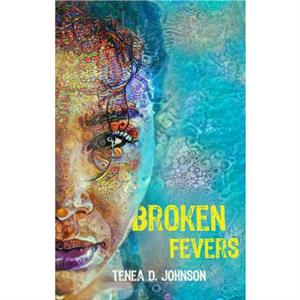 Broken Fevers by Tenea D. Johnson