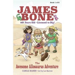 The Awesome Allosaurus Adventure  James Bone Graphic Novel 1 by Carole Marsh