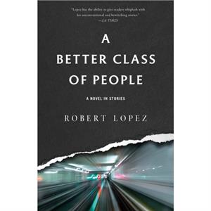 A Better Class of People by Robert Lopez