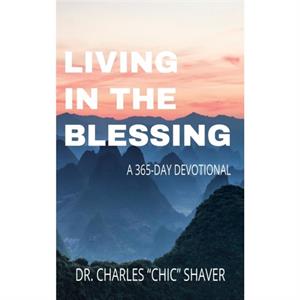 Living in the Blessing by Shaver Charles Chic Shaver