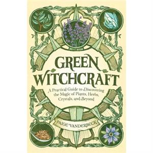 Green Witchcraft by Paige Vanderbeck