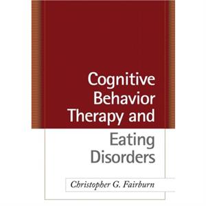 Cognitive Behavior Therapy and Eating Disorders by Deborah M. Hawker