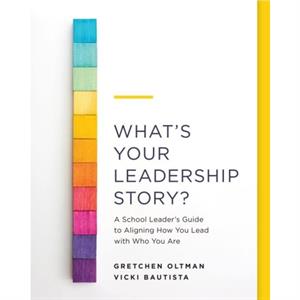 Whats Your Leadership Story by Gretchen Oltman