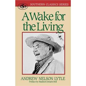 A Wake for the Living by Andrew Nelson Lytle