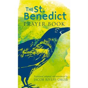 The Saint Benedict Prayer Book by Jacob Riyeff