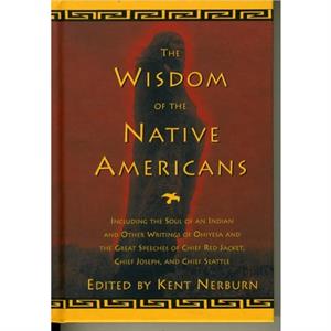 The Wisdom of the Native Americans by Edited by Kent Nerburn