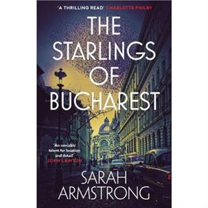 The Starlings of Bucharest by Sarah Armstrong