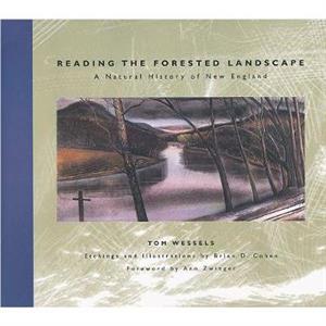 Reading the Forested Landscape  A Natural History of New England by Tom Wessels & Foreword by Ann H Zwinger & Illustrated by Brian D Cohen