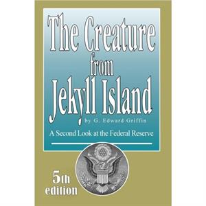 Creature from Jekyll Island by Edward G Griffin