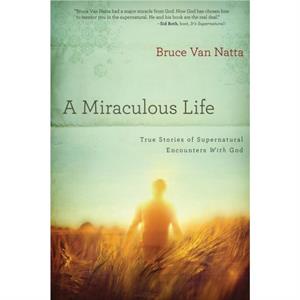 Miraculous Life A by Bruce Van Natta