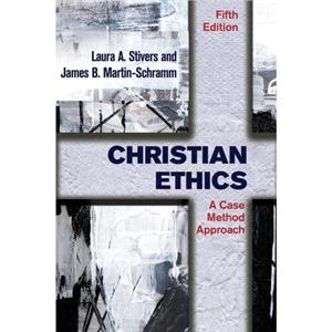 Christian Ethics by Laura A. StiversJames B. MartinSchramm