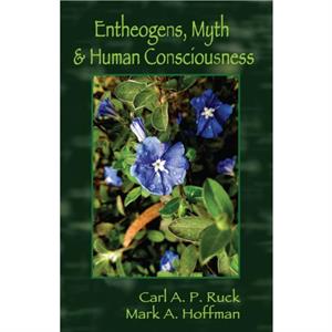 Entheogens Myth and Human Consciousness by Mark Alwin Hoffman