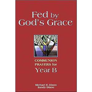 Fed by Gods Grace Year B by Michael E DixonSandy Dixon