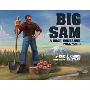 Big Sam A Rosh Hashanah Tall Tale by Eric A Kimmel & Other Jim Starr