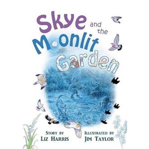 Skye and the Moonlit Garden by Liz Harris