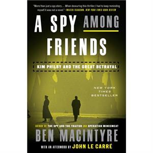 A Spy Among Friends  Kim Philby and the Great Betrayal by Ben Macintyre & Afterword by John Le Carr