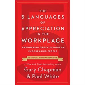 The 5 Languages of Appreciation in the Workplace by Gary D Chapman