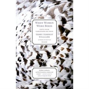 When Women Were Birds Fiftyfour Variations on Voice by Terry Tempest Williams