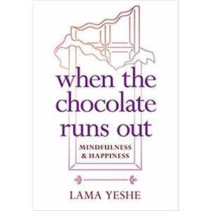 When the Chocolate Runs Out by Lama Thubten Yeshe