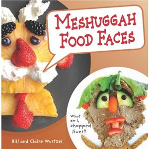 Meshuggah Food Faces by Bill Wurtzel & Claire Wurtzel