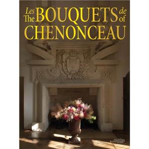 The Bouquets of Chenonceau by Chateau de Chenonceau