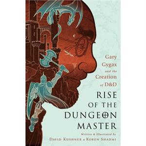 Rise of the Dungeon Master Illustrated Edition by David Kushner