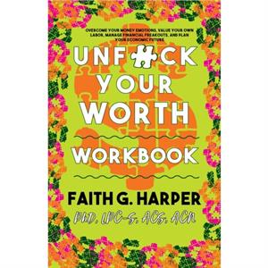 Unfuck Your Worth Workbook by Faith G. Harper