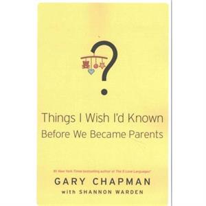 THINGS I WISH ID KNOWN BEFORE WE BECAME by GARY D. CHAPMAN