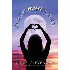 Over the Moon with You by Clevenger Jaime Clevenger