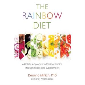 The Rainbow Diet by Deanna Deanna Minich Minich