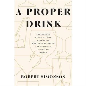 A Proper Drink by Robert Simonson