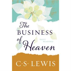 The Business of Heaven  Daily Readings by C S Lewis