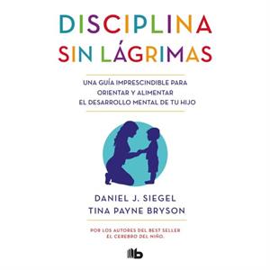 Disciplina sin lagrimas  NoDrama Discipline by Daniel Siegel & Tina Payne Bryson