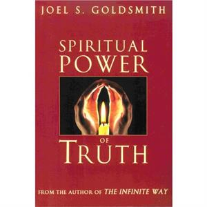 The Spiritual Power of Truth by Joel S. Goldsmith