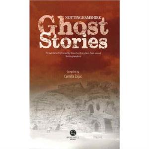 Nottinghamshire Ghost Stories by Camilla Zajac