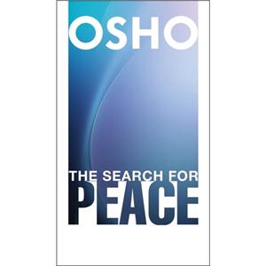 The Search for Peace by Osho