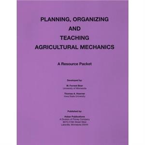 Planning Organization and Teaching Agricultural Mechanics by Forrest W. Bear