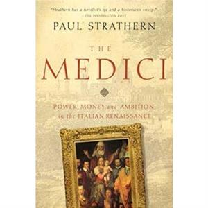 The Medici  Power Money and Ambition in the Italian Renaissance by Paul Strathern