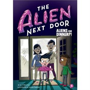 The Alien Next Door 2 Aliens for Dinner by A Newton & Illustrated by Anjan Sarkar