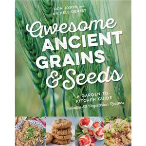 Awesome Ancient Grains and Seeds by Michele Genest