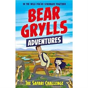 A Bear Grylls Adventure 8 The Safari Challenge by Bear Grylls