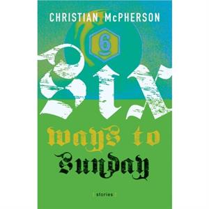 Six Ways to Sunday by Christian McPherson