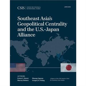 Southeast Asias Geopolitical Centrality and the U.S.Japan Alliance by Gregory B. Poling