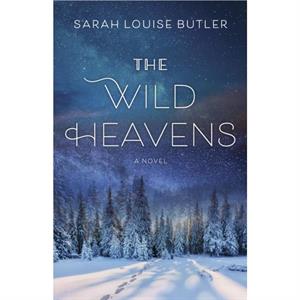 The Wild Heavens by Sarah Louise Butler