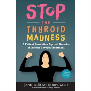 Stop the Thyroid Madness by M Ed Janie a Bowthorpe