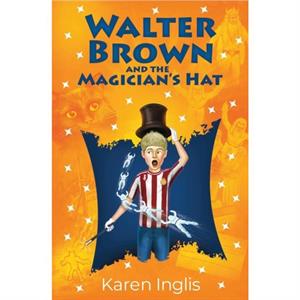 Walter Brown and the Magicians Hat by Inglis & Karen 